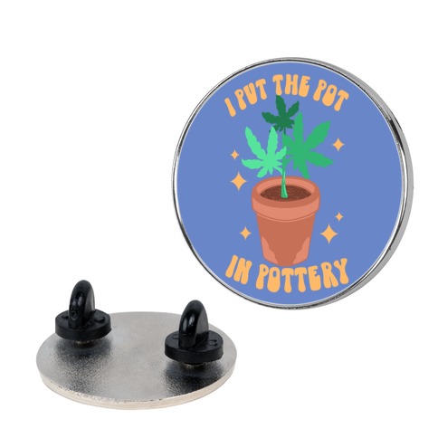 I Put The Pot In Pottery Pin