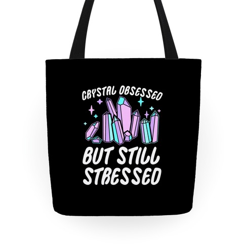 Crystal Obsessed But Still Stressed  Tote
