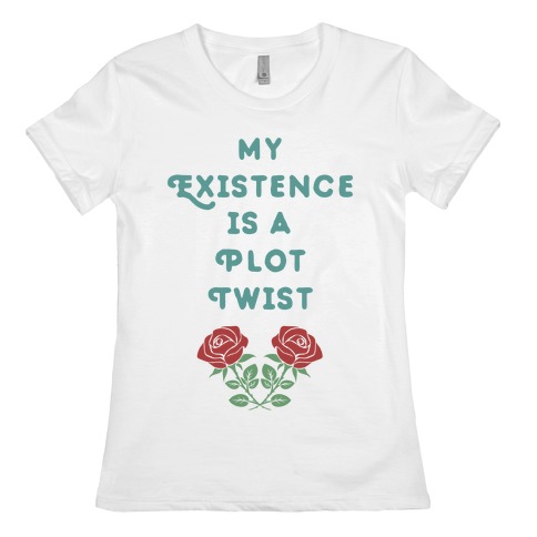 My Existence Is A Plot Twist Womens T-Shirt