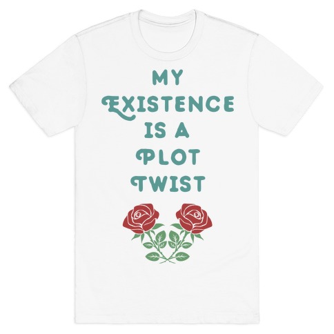 My Existence Is A Plot Twist T-Shirt