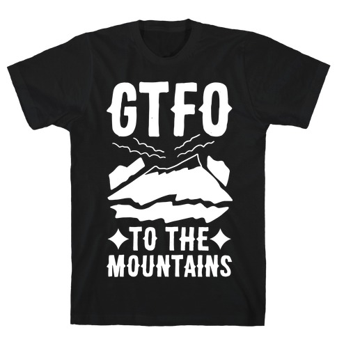 GTFO to the Mountains T-Shirt