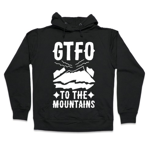 GTFO to the Mountains Hooded Sweatshirt