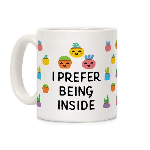 I Prefer Being Inside Coffee Mug