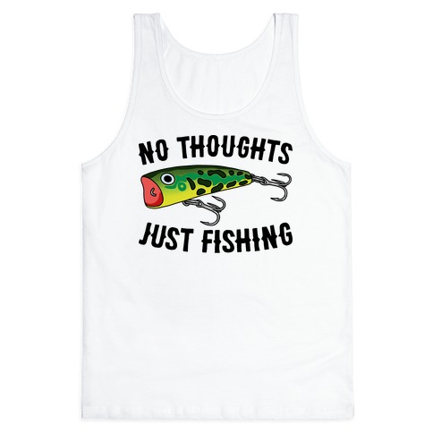 No Thoughts Just Fishing Tank Top