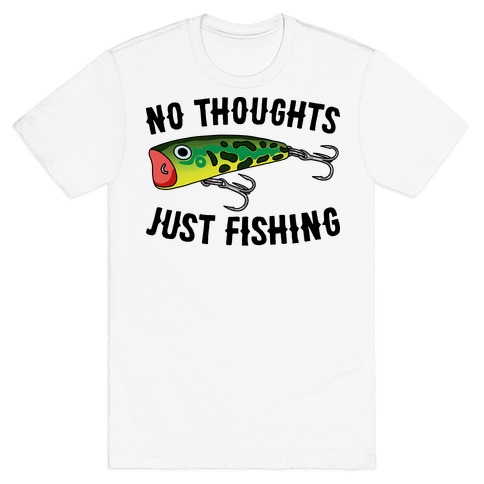 No Thoughts Just Fishing T-Shirt