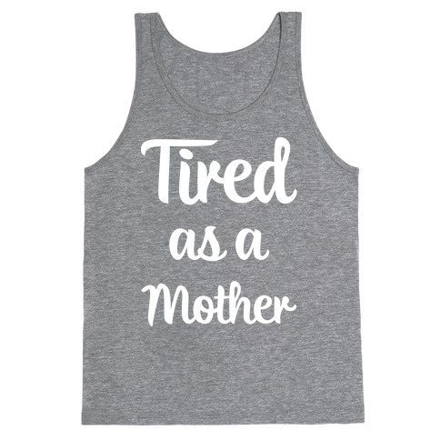 Tired As A Mother Tank Top