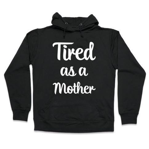 Tired As A Mother New Mum Mummy  Unisex Hoodie 