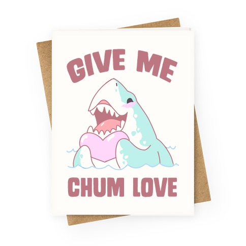 Give Me Chum Love Greeting Card