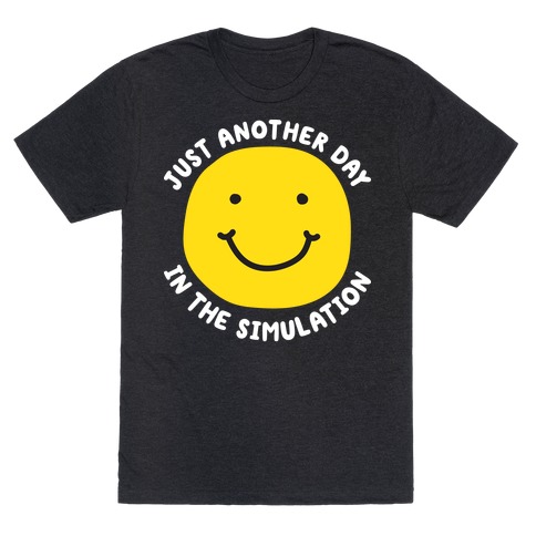 Just Another Day In The Simulation Smiley T-Shirt