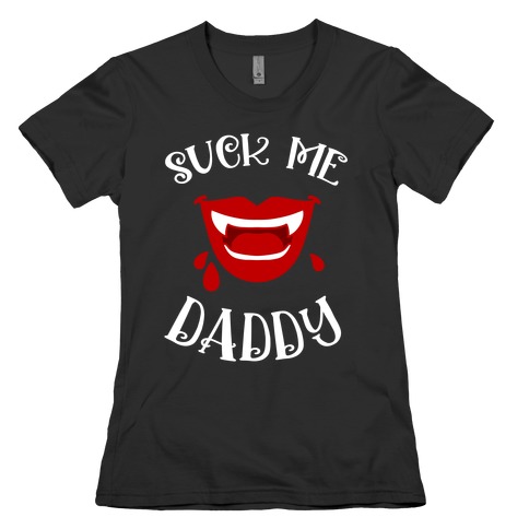 Suck Me Daddy Vampire Lips Womens T-Shirt