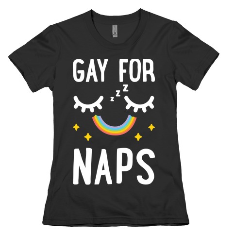 Gay For Naps Womens T-Shirt