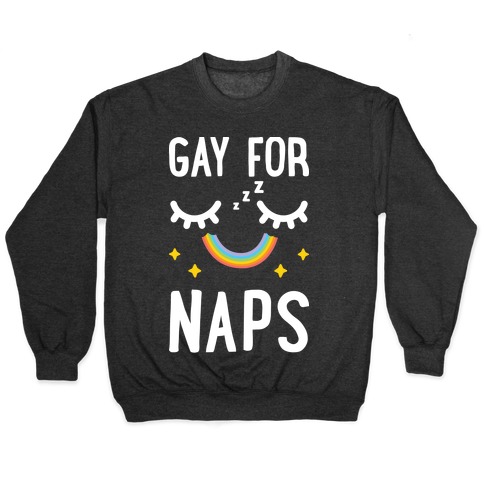 Gay For Naps Pullover