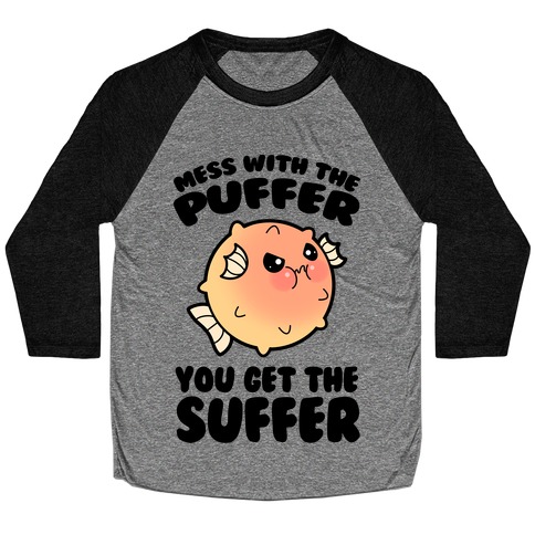 Mess With The Puffer You Get The Suffer Baseball Tee