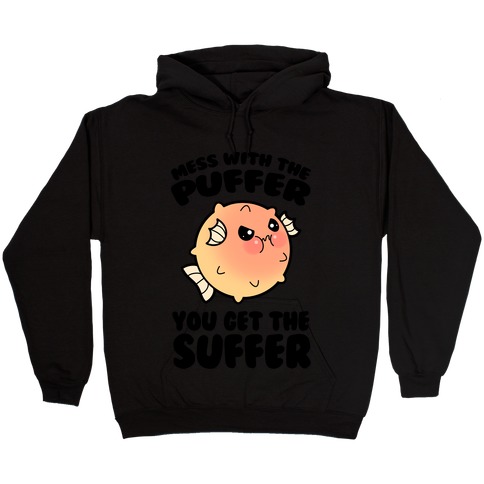 Mess With The Puffer You Get The Suffer Hooded Sweatshirt
