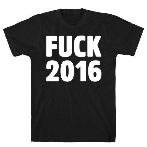 Fuck 2016 White Print T-Shirt