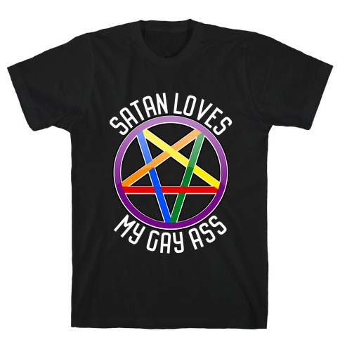 Satan Loves My Gay Ass T-Shirt