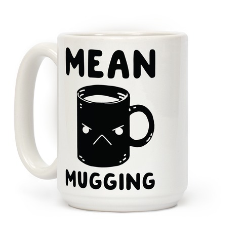 Mean mugging Coffee Mugs | LookHUMAN