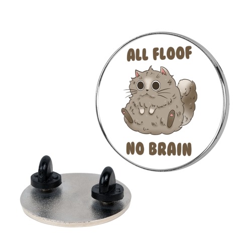 All Floof No Brain Pin