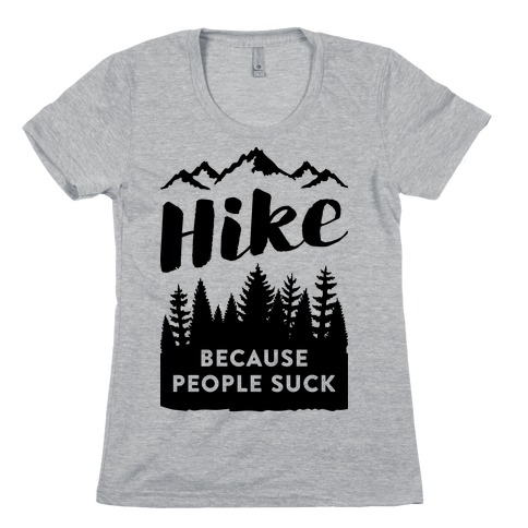 Hike Because People Suck Womens T-Shirt