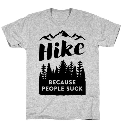 Hike Because People Suck T-Shirt