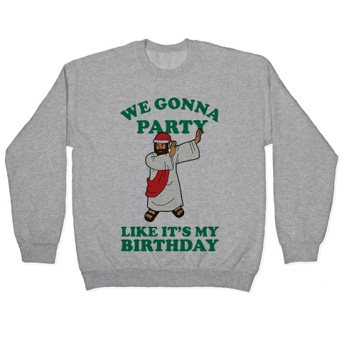 We gonna Party Like It's My Birthday Jesus Dab Pullover