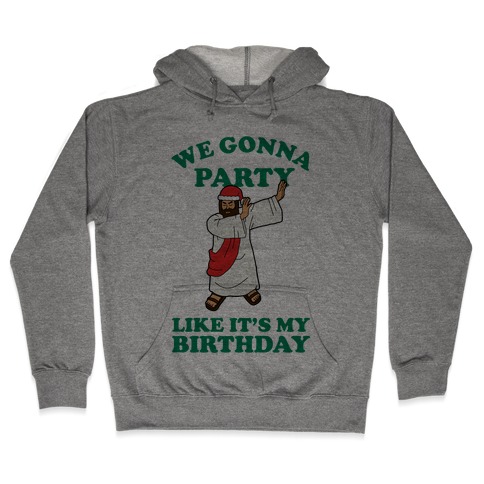 We gonna Party Like It's My Birthday Jesus Dab Hooded Sweatshirt