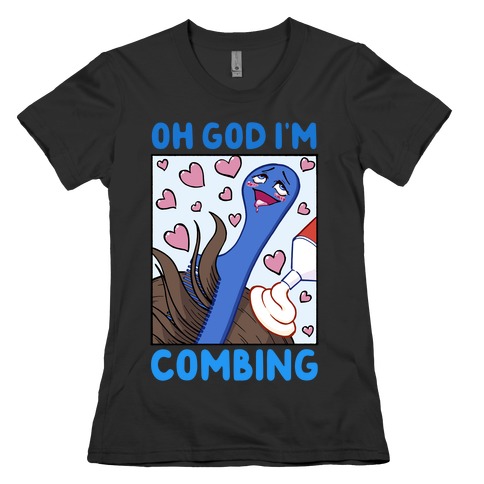 Oh God I'm Combing Womens T-Shirt
