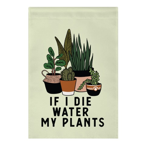If I Die Water My Plants Garden Flag