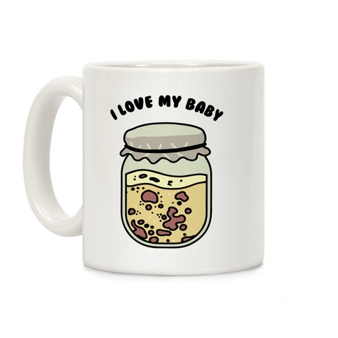 I Love My Baby Yeast Starter Coffee Mug