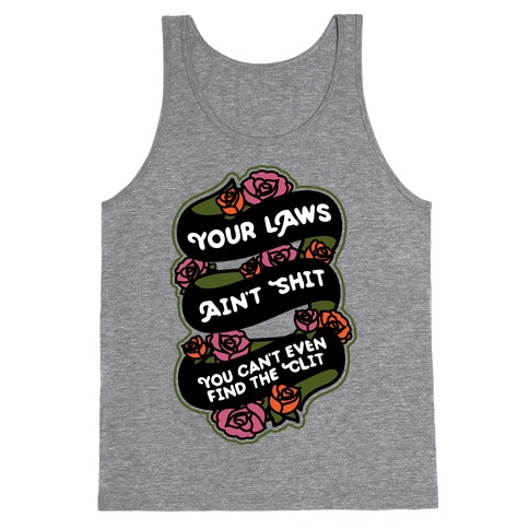 Your Laws Ain't Shit - You Can't Even Find The Clit Tank Top