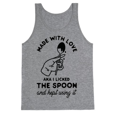 Made with Love aka I Licked the Spook and Kept Using It Tank Top