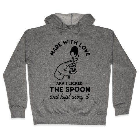 Made with Love aka I Licked the Spook and Kept Using It Hooded Sweatshirt