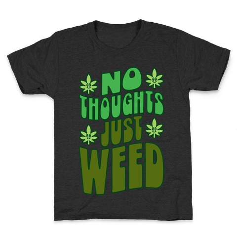 No Thoughts Just Weed Kids T-Shirt