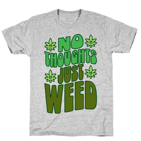 No Thoughts Just Weed T-Shirt