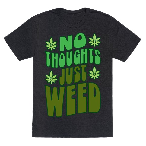 No Thoughts Just Weed T-Shirt