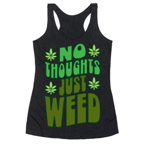 No Thoughts Just Weed Racerback Tank Top