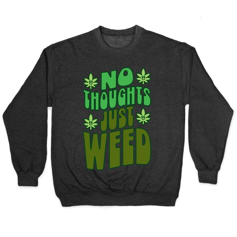 No Thoughts Just Weed Pullover