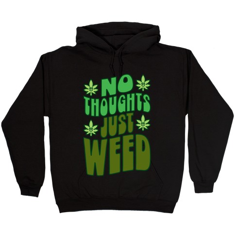 No Thoughts Just Weed Hooded Sweatshirt