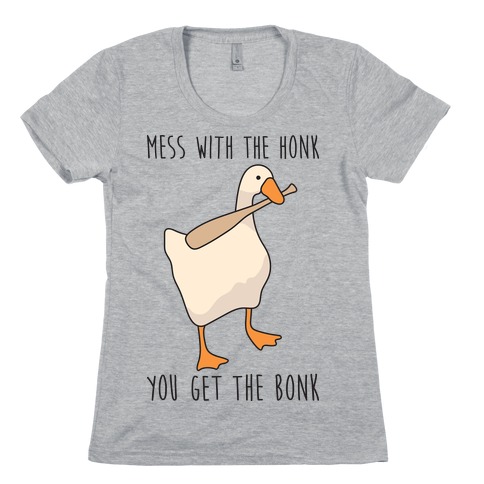 Mess With The Honk You Get The Bonk Womens T-Shirt