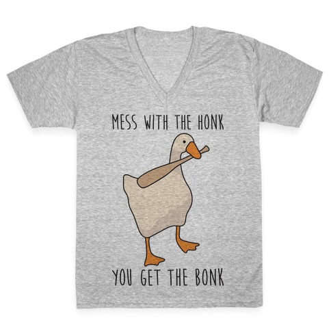 Mess With The Honk You Get The Bonk V-Neck Tee Shirt