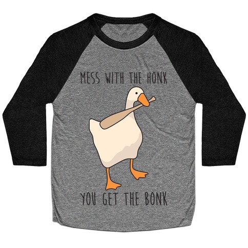 Mess With The Honk You Get The Bonk Baseball Tee