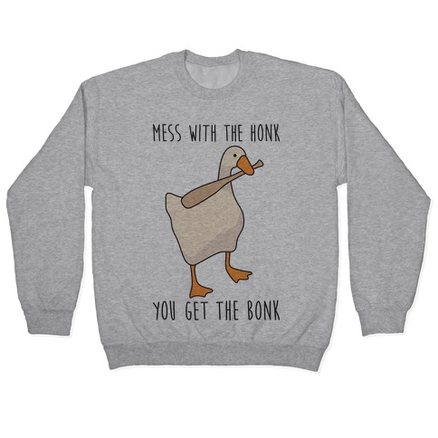 Mess With The Honk You Get The Bonk Pullover