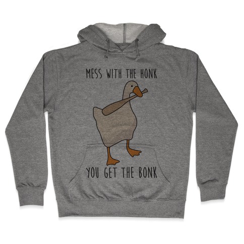 Mess With The Honk You Get The Bonk Hooded Sweatshirt