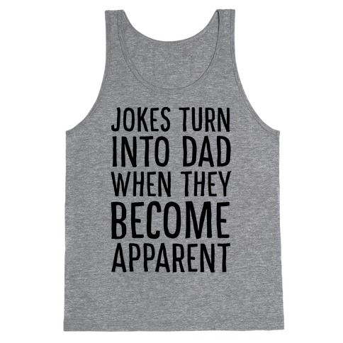 Jokes Turn Into Dad When They Become Apparent Tank Top
