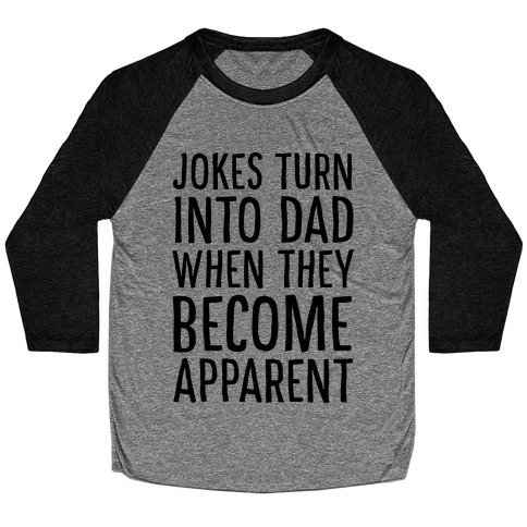 Jokes Turn Into Dad When They Become Apparent Baseball Tee