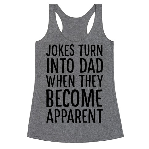 Jokes Turn Into Dad When They Become Apparent Racerback Tank Top