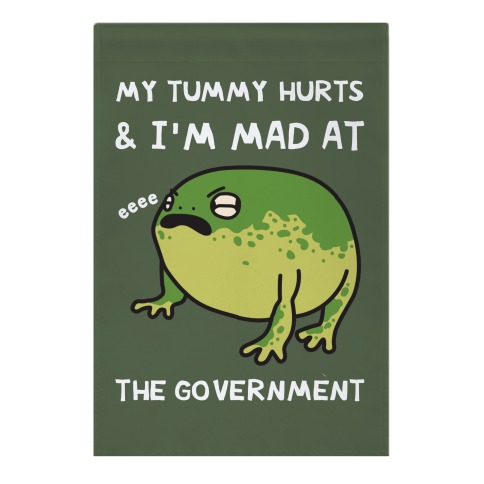 My Tummy Hurts & I'm Mad At The Government Garden Flag