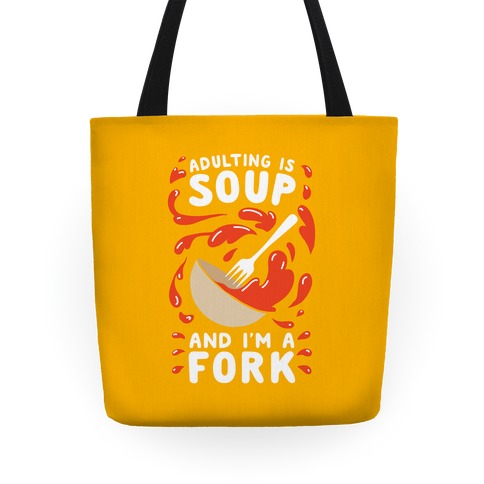 Adulting Is Soup and I'm A Fork Tote