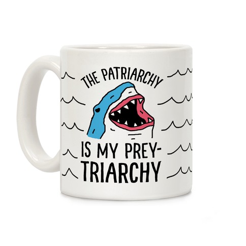 The Patriarchy Is My Prey-triarchy Shark Coffee Mug