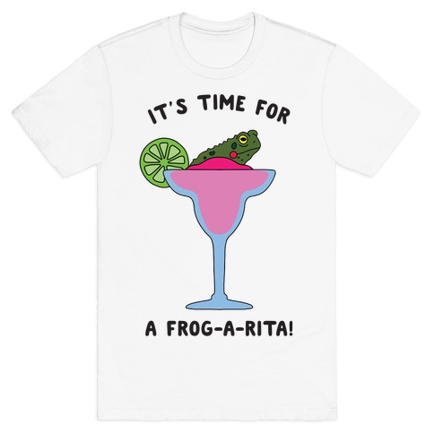 It's Time for a Frog-a-Rita T-Shirt